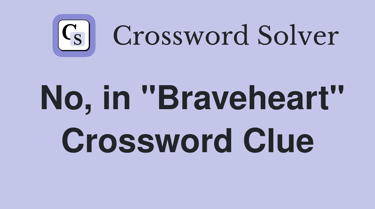 No, in "Braveheart" Crossword Clue