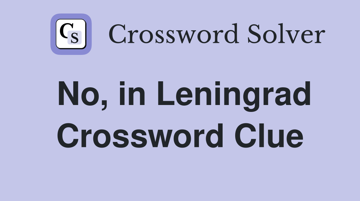 No, in Leningrad Crossword Clue