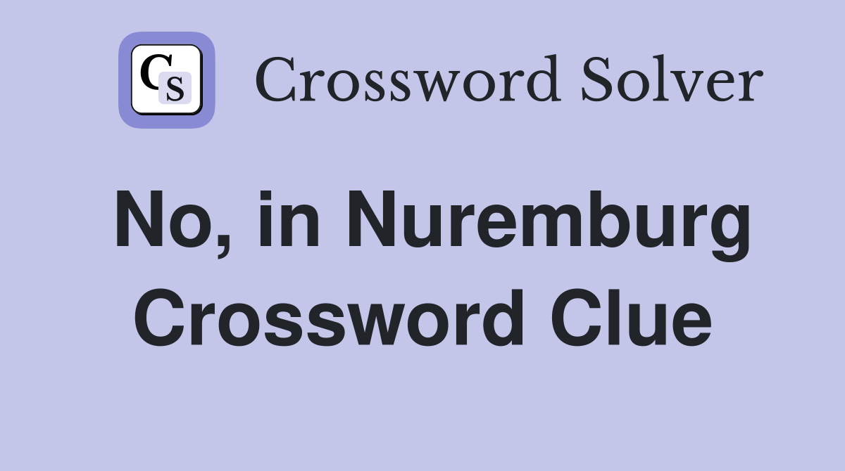 No, in Nuremburg Crossword Clue