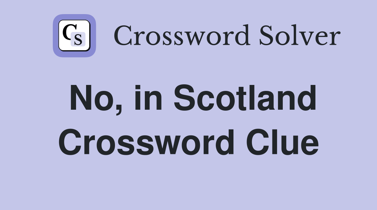 No, in Scotland Crossword Clue
