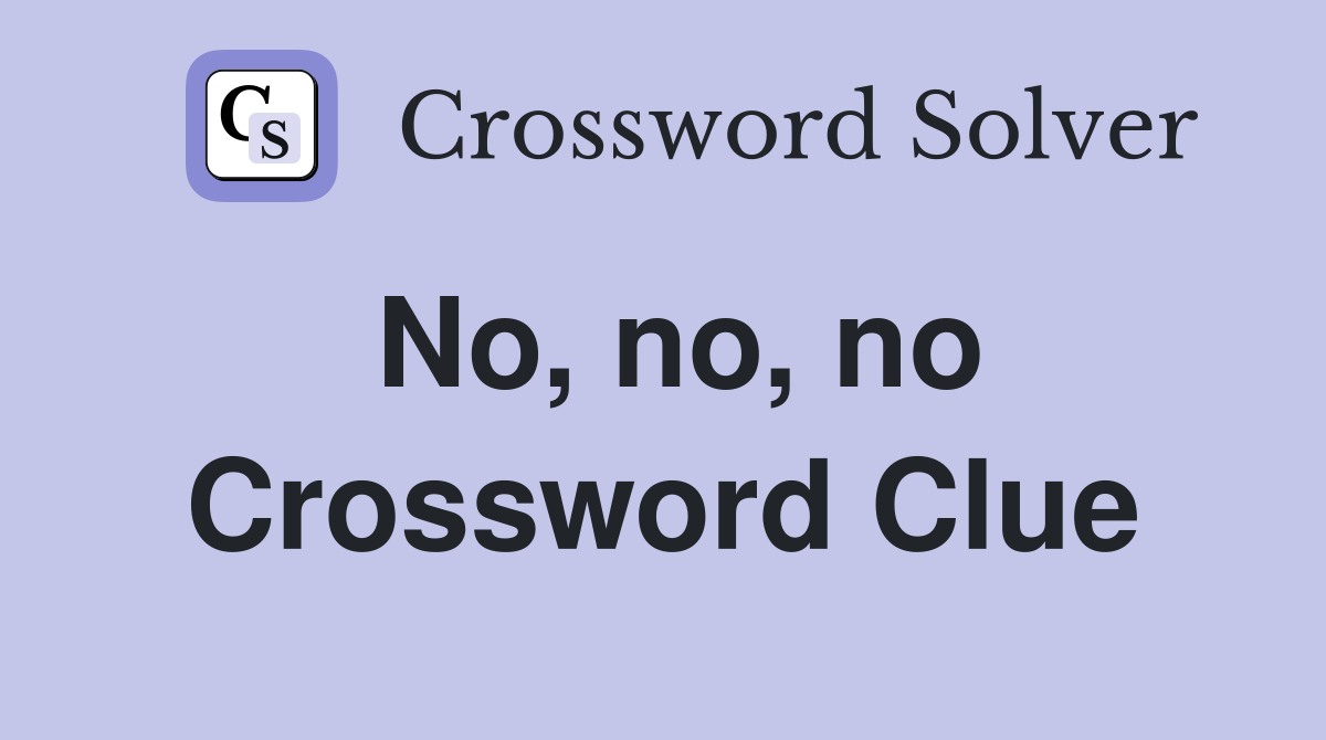 No, no, no Crossword Clue