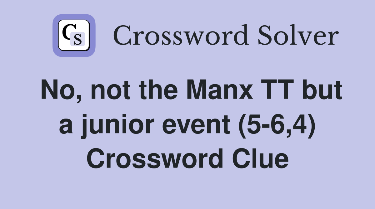No, not the Manx TT but a junior event (5-6,4) Crossword Clue