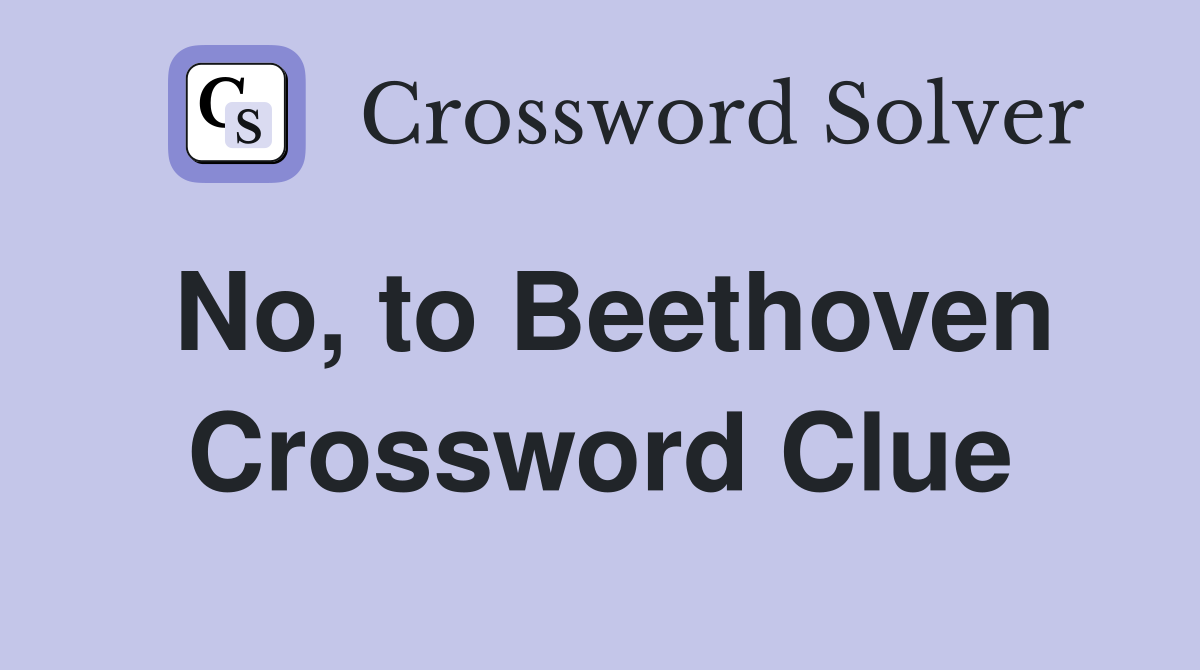 No, to Beethoven Crossword Clue