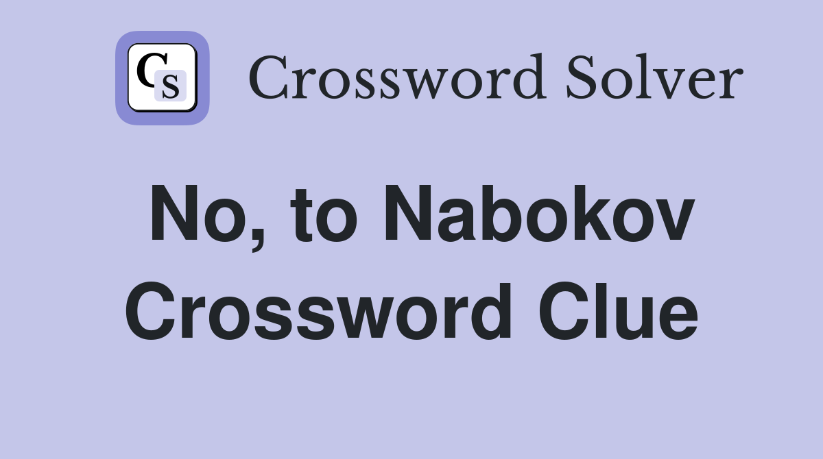 No, to Nabokov Crossword Clue