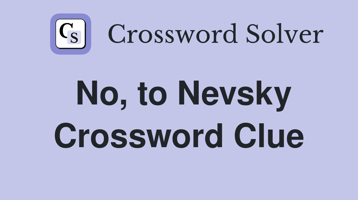 No, to Nevsky Crossword Clue