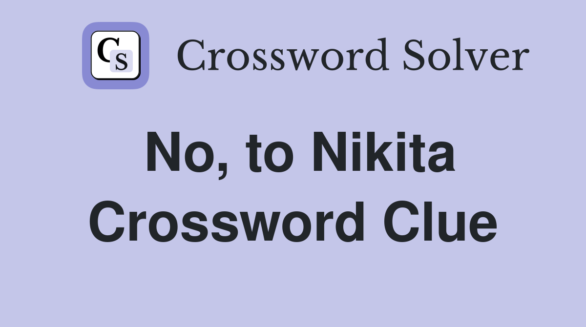 No, to Nikita Crossword Clue