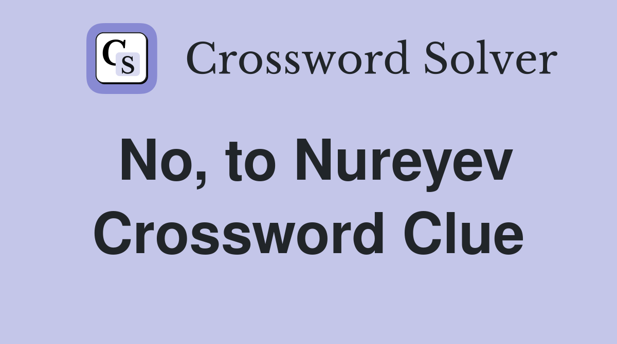 No, to Nureyev Crossword Clue