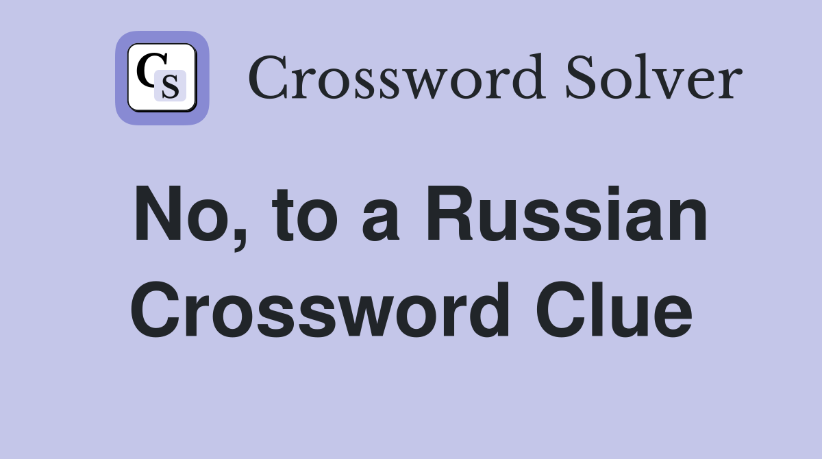 No, to a Russian Crossword Clue