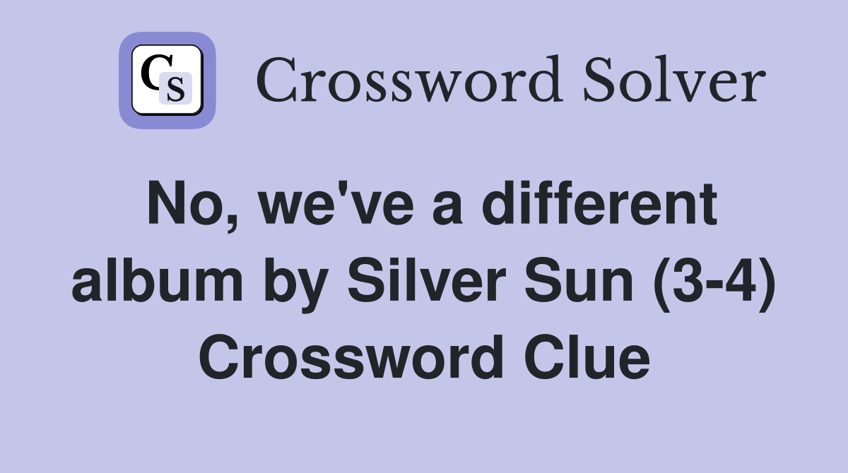 No, we've a different album by Silver Sun (3-4) Crossword Clue