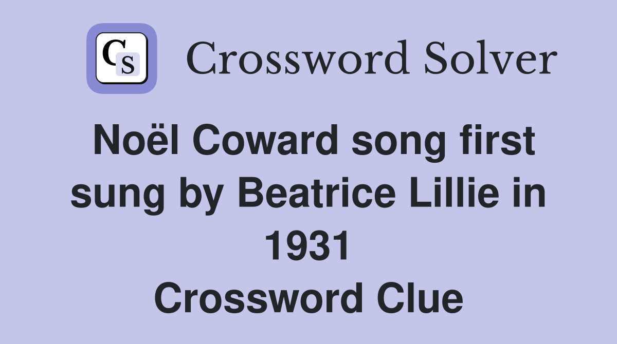 Noël Coward song first sung by Beatrice Lillie in 1931 Crossword Clue