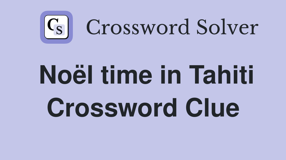 Noël time in Tahiti Crossword Clue