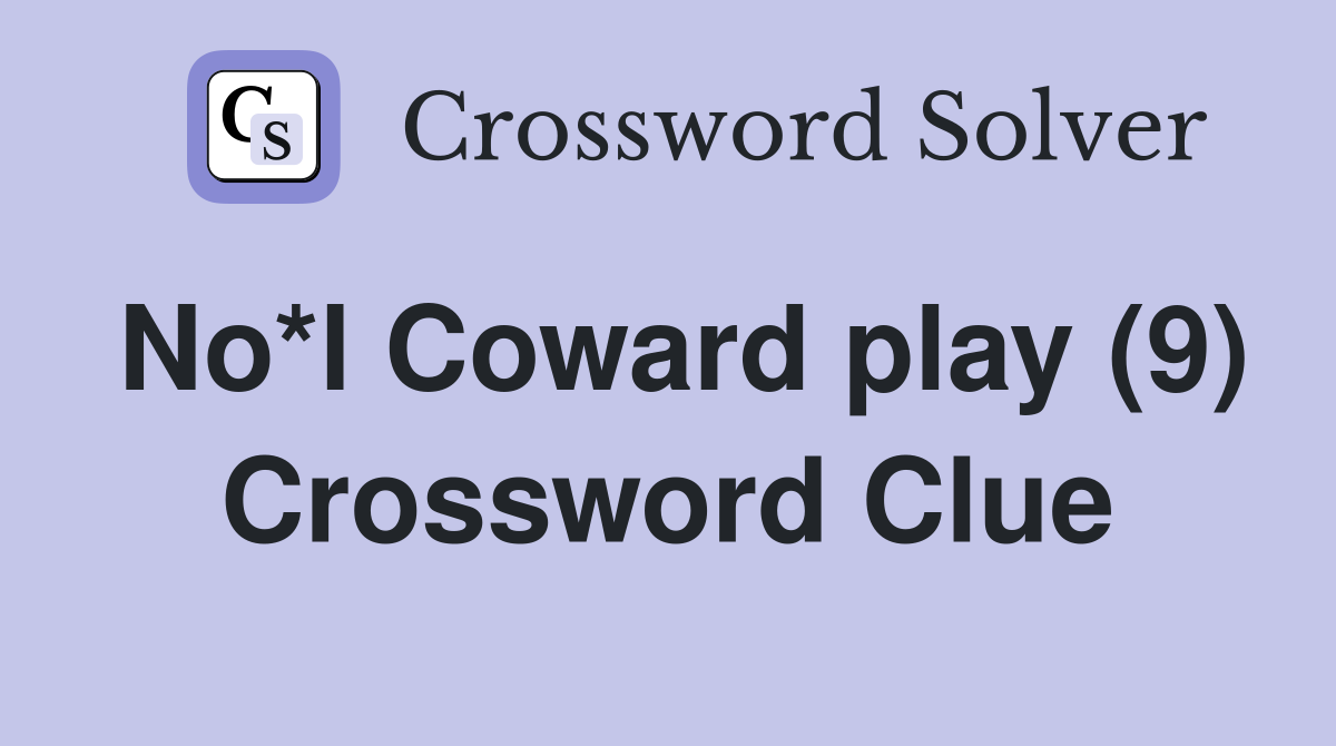 No*l Coward play (9) Crossword Clue
