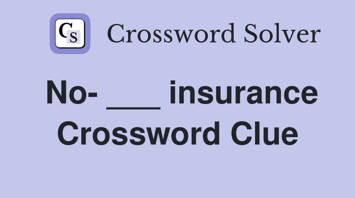 No- ___ insurance Crossword Clue