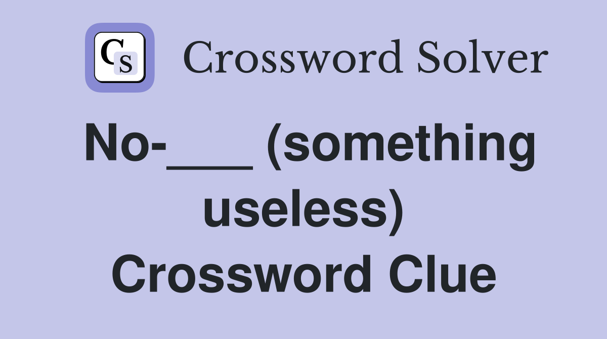 No-___ (something useless) Crossword Clue