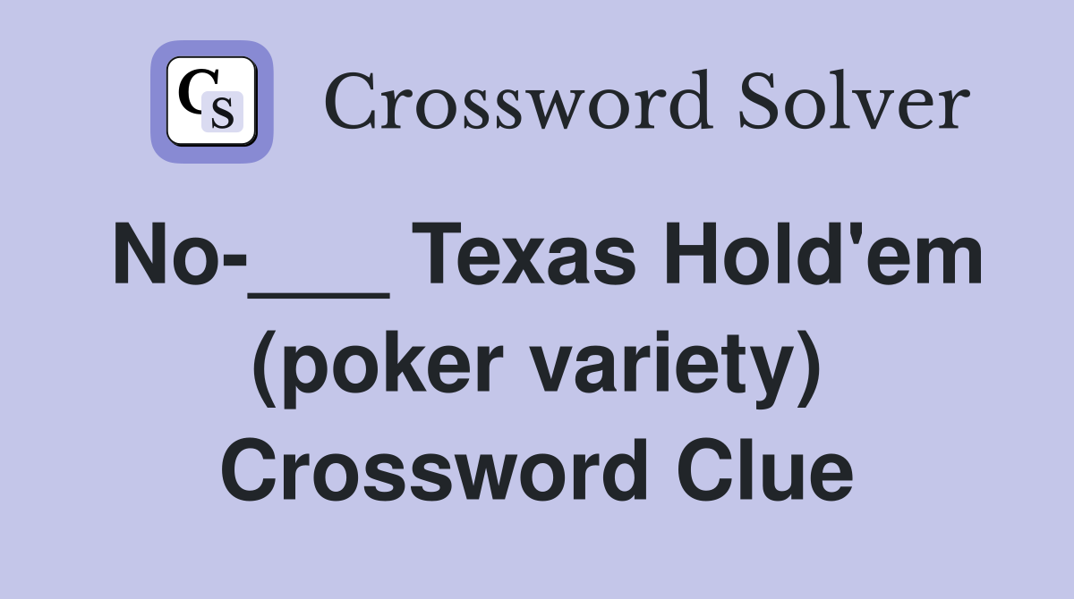 No-___ Texas Hold'em (poker variety) Crossword Clue