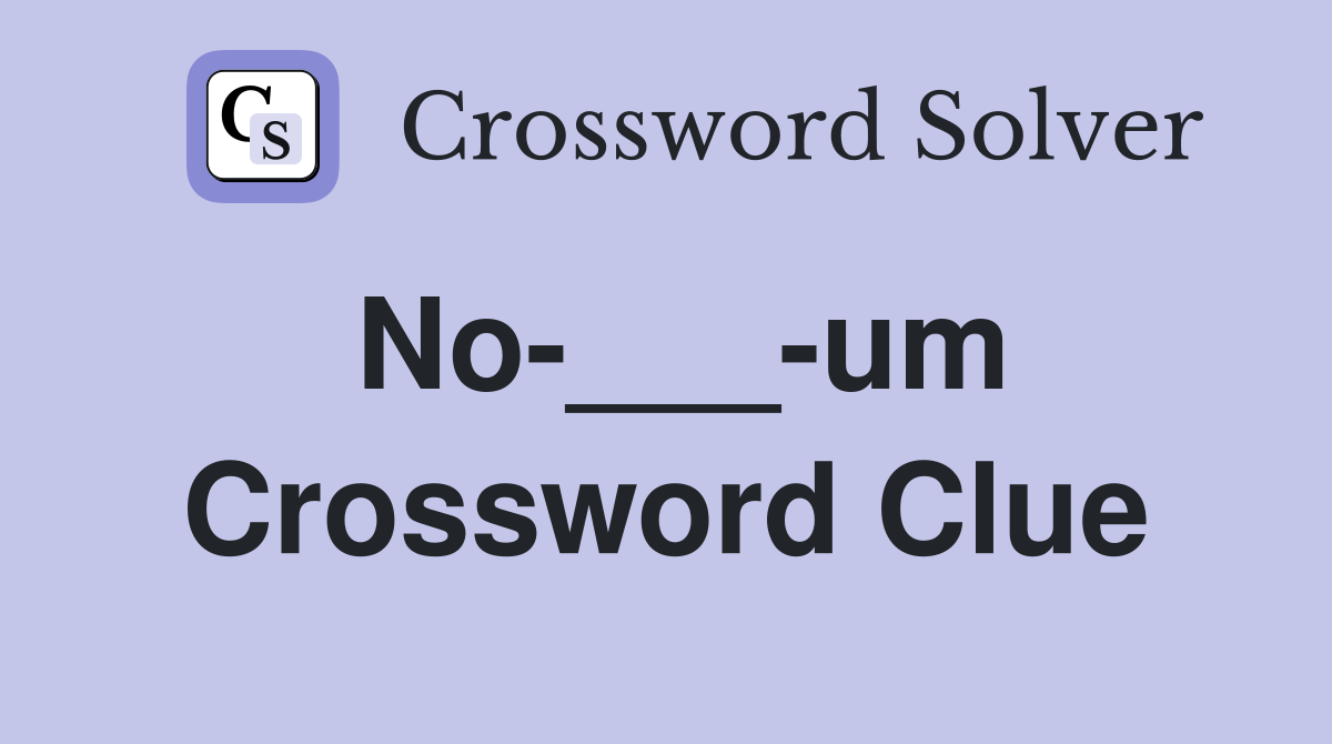 No-___-um Crossword Clue