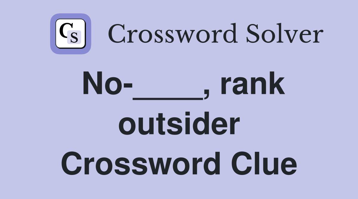 No-____, rank outsider Crossword Clue