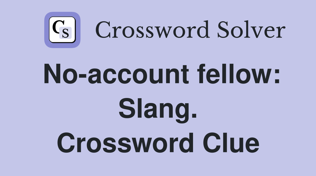 No-account fellow: Slang. Crossword Clue