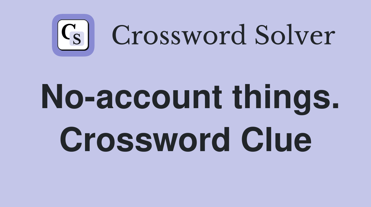 No-account things. Crossword Clue