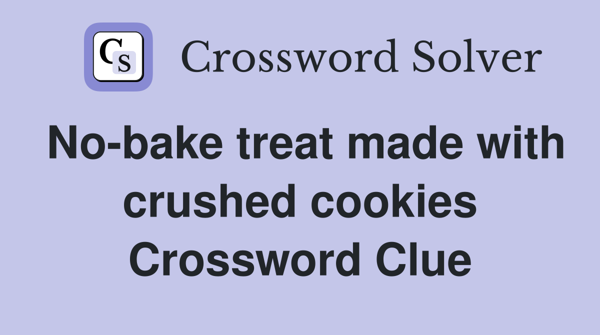 No-bake treat made with crushed cookies Crossword Clue
