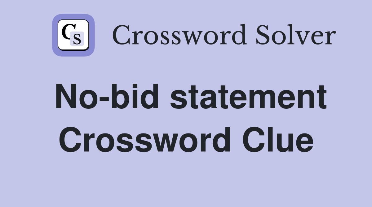 No-bid statement Crossword Clue