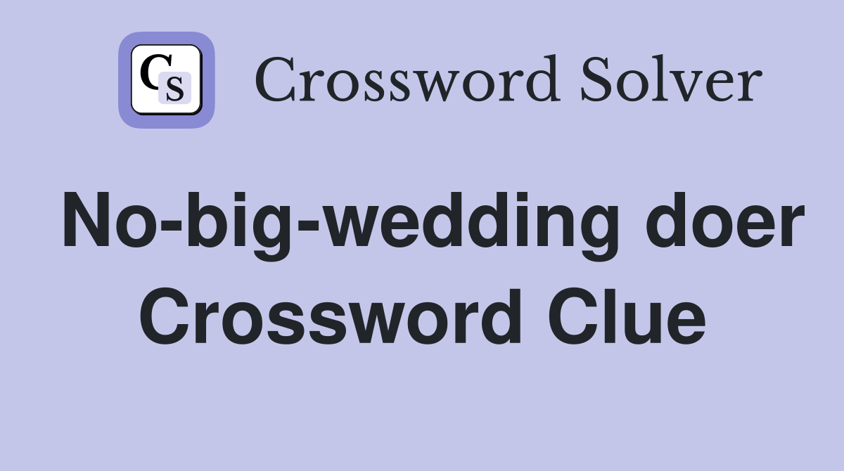 No-big-wedding doer Crossword Clue