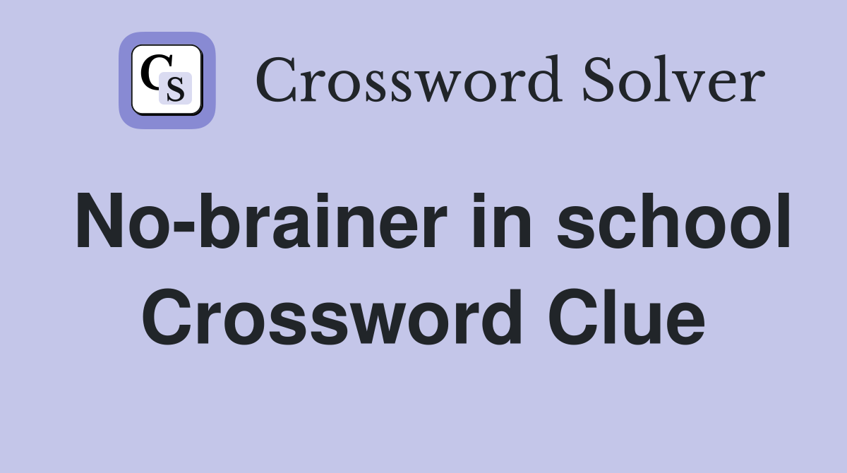 No-brainer in school Crossword Clue