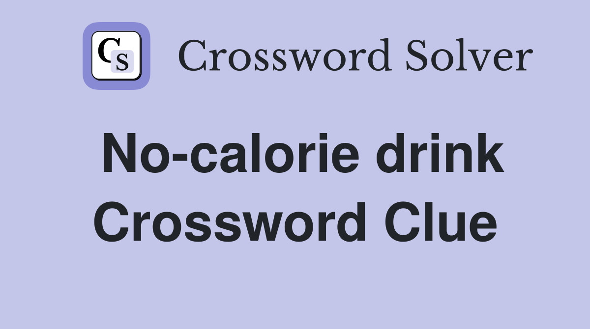No-calorie drink Crossword Clue