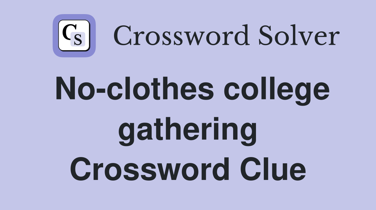 No-clothes college gathering Crossword Clue
