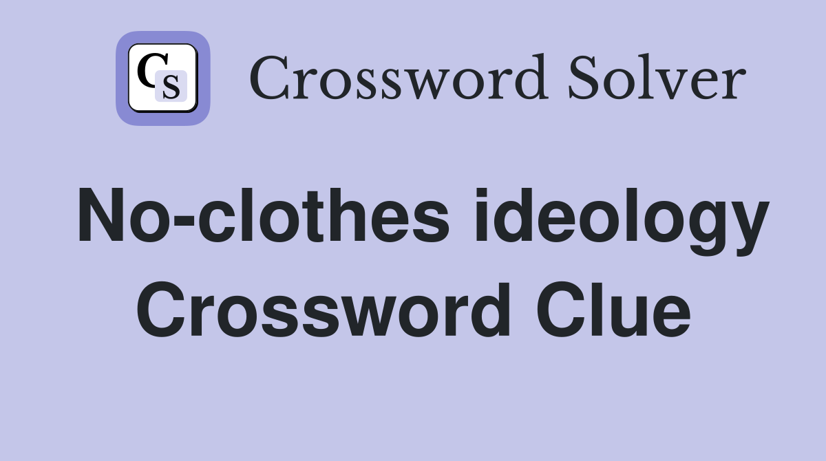 No-clothes ideology Crossword Clue