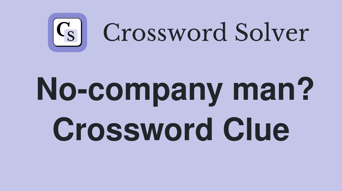 No-company man? Crossword Clue