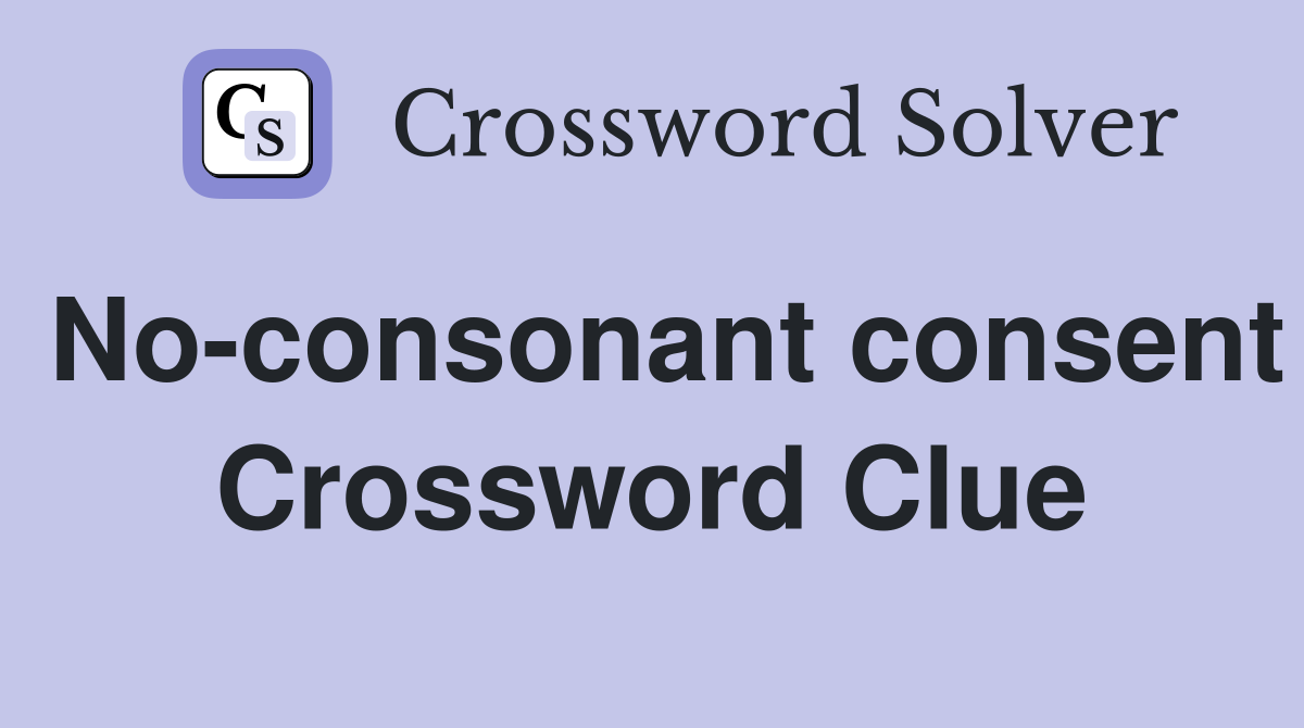 No-consonant consent Crossword Clue