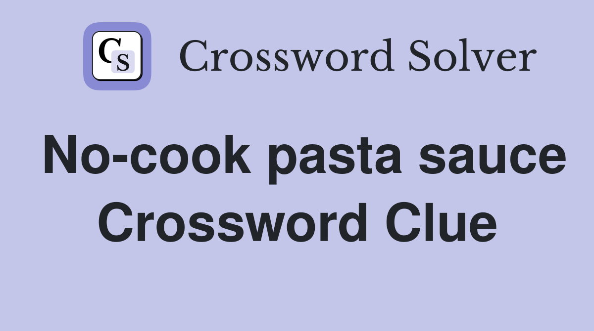 No-cook pasta sauce Crossword Clue