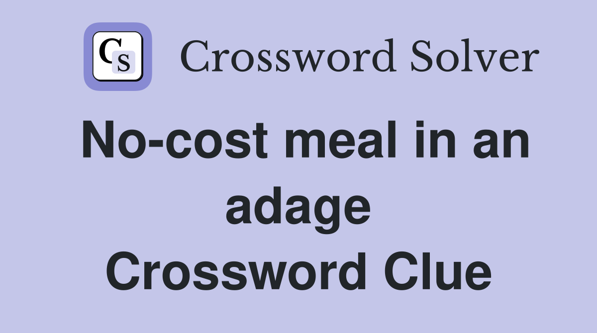 No-cost meal in an adage Crossword Clue