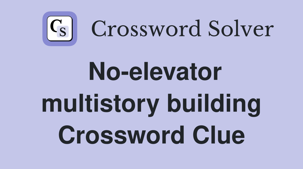 No-elevator multistory building Crossword Clue
