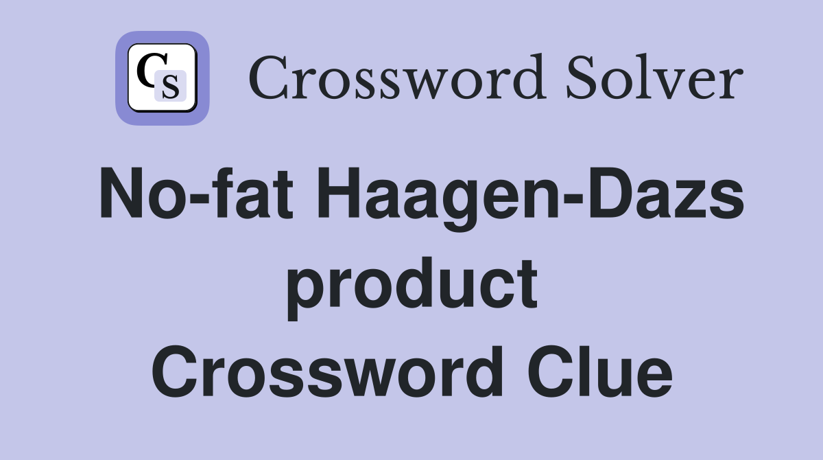No-fat Haagen-Dazs product Crossword Clue