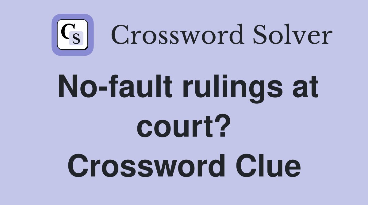 No-fault rulings at court? Crossword Clue