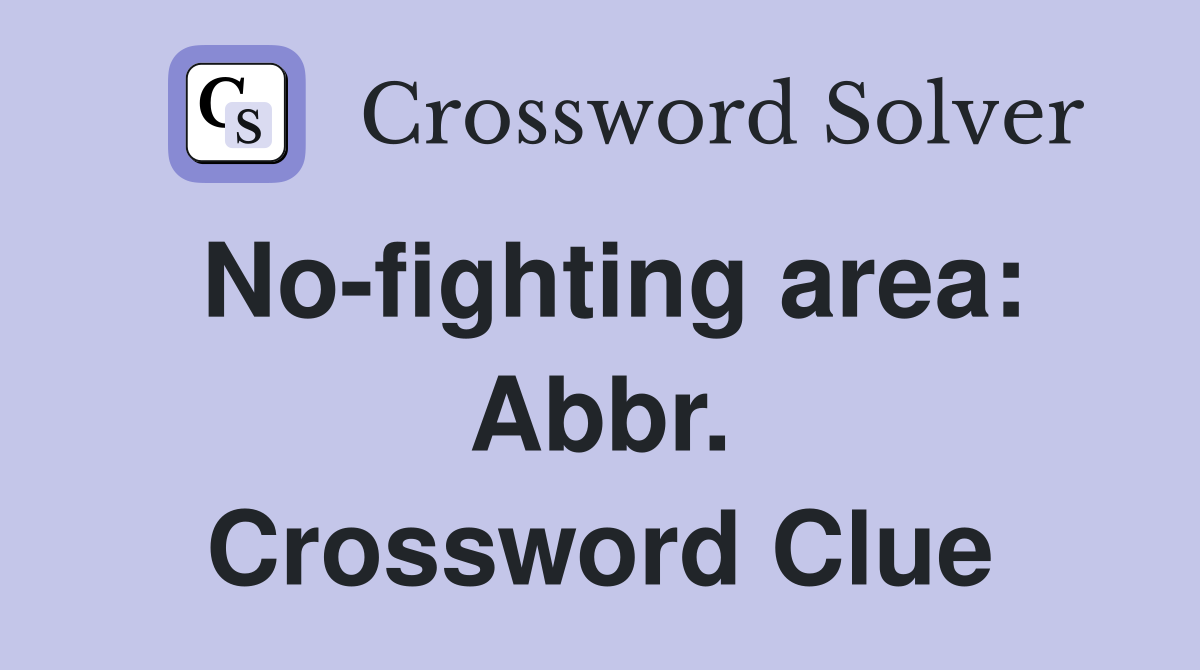 No-fighting area: Abbr. Crossword Clue