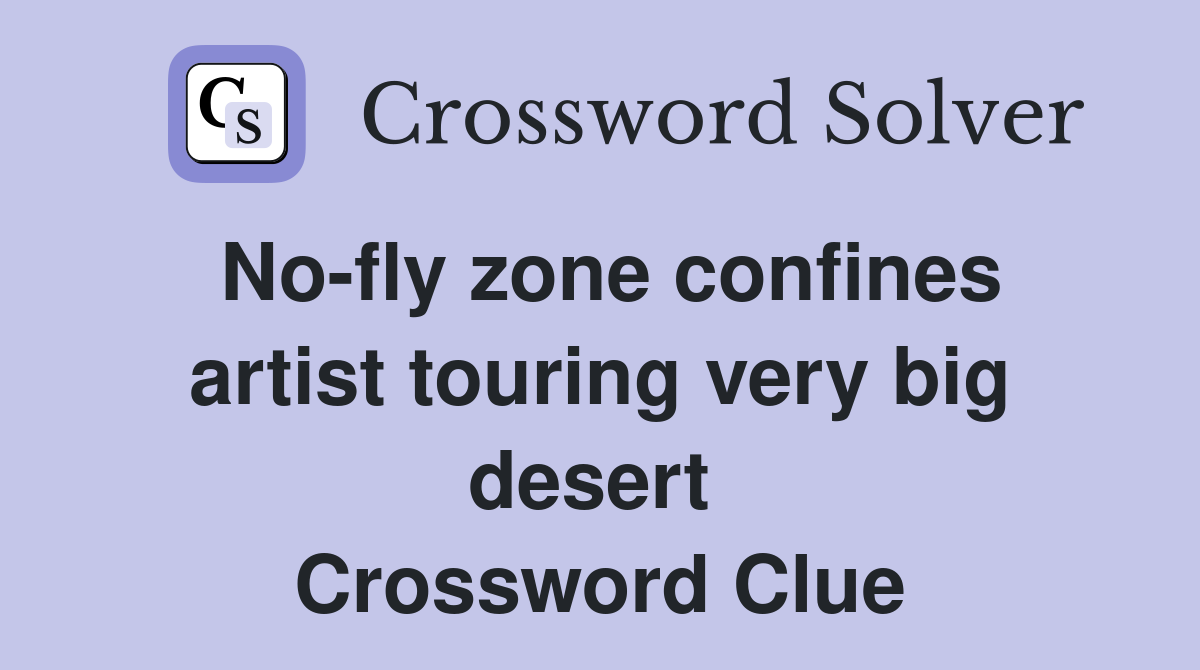 No-fly zone confines artist touring very big desert  Crossword Clue