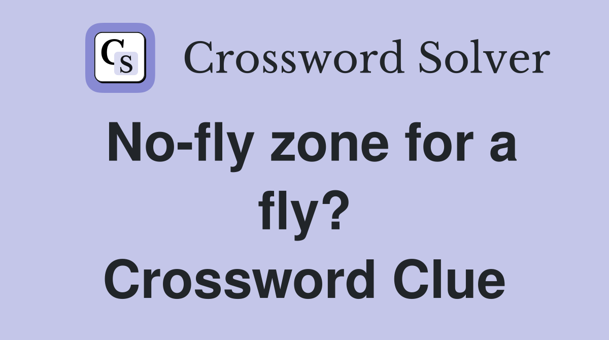 No-fly zone for a fly? Crossword Clue