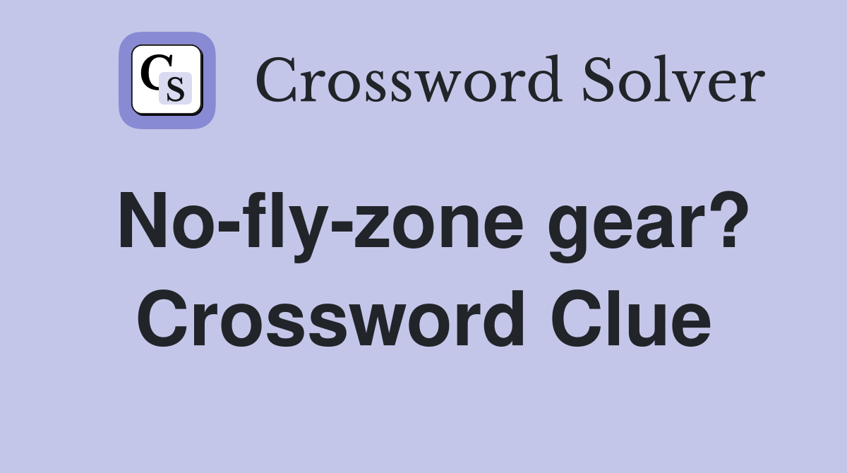 No-fly-zone gear? Crossword Clue