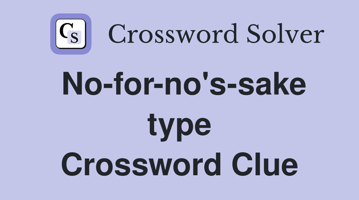 No-for-no's-sake type Crossword Clue