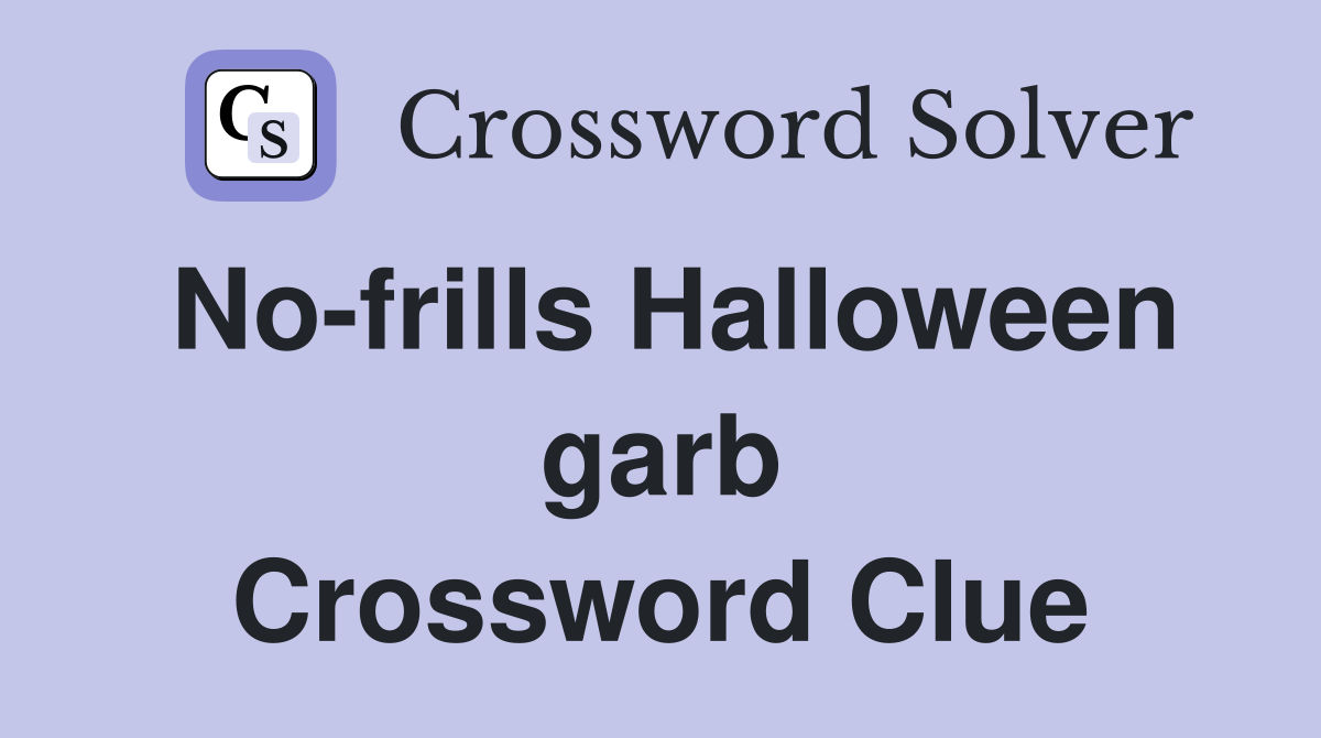 No-frills Halloween garb Crossword Clue