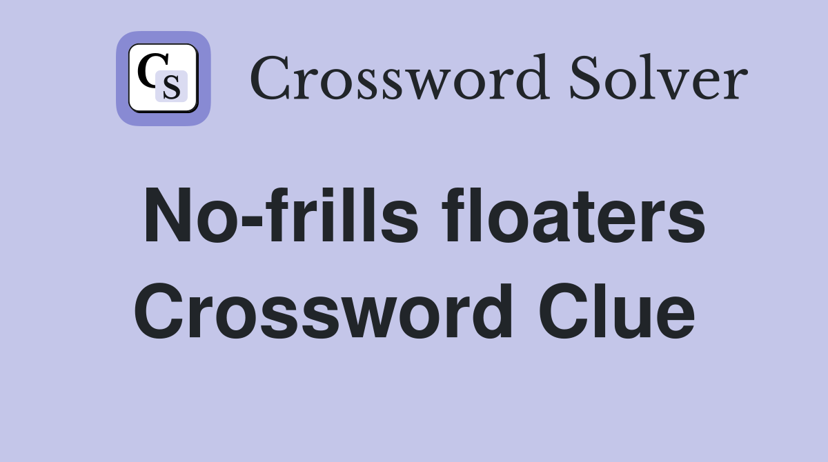 No-frills floaters Crossword Clue