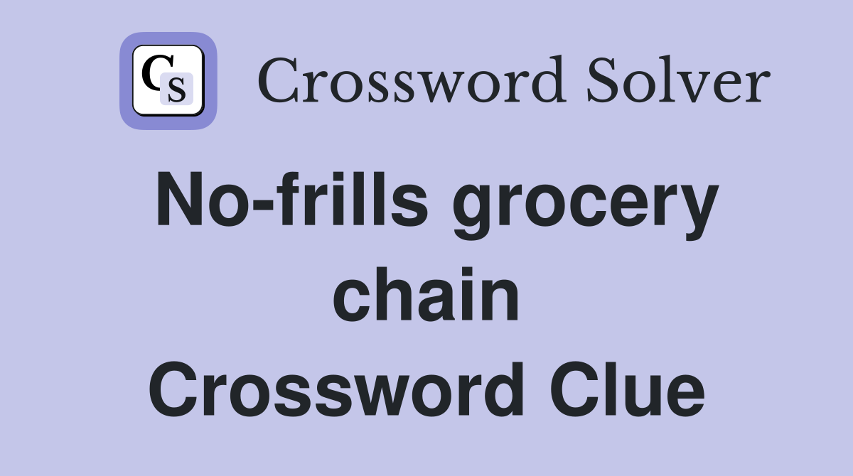 No-frills grocery chain Crossword Clue