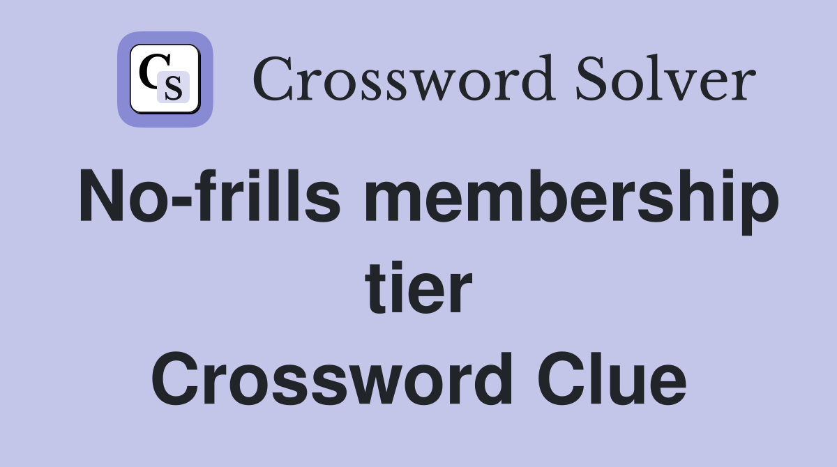 No-frills membership tier Crossword Clue