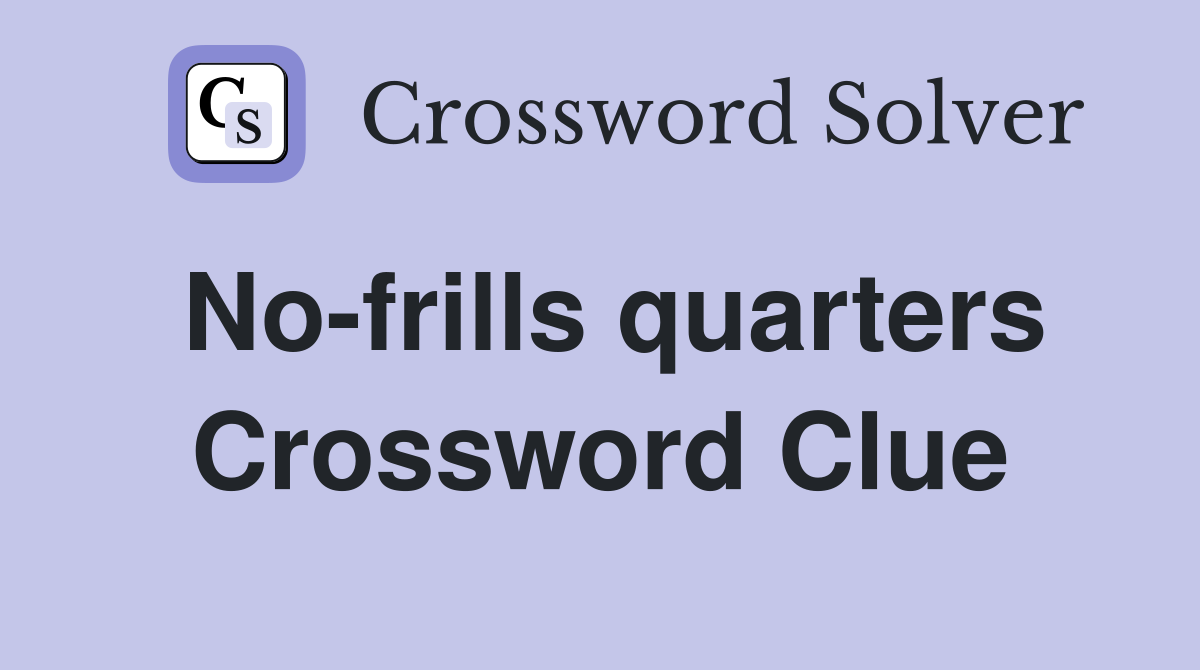No-frills quarters Crossword Clue