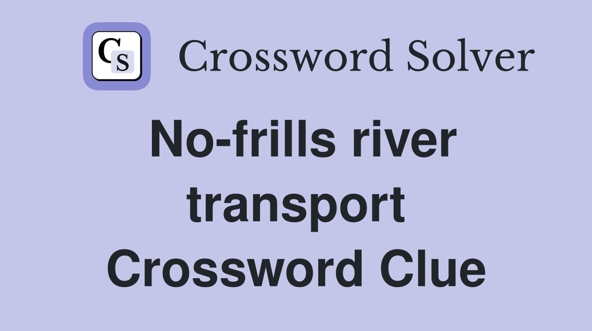 No-frills river transport Crossword Clue