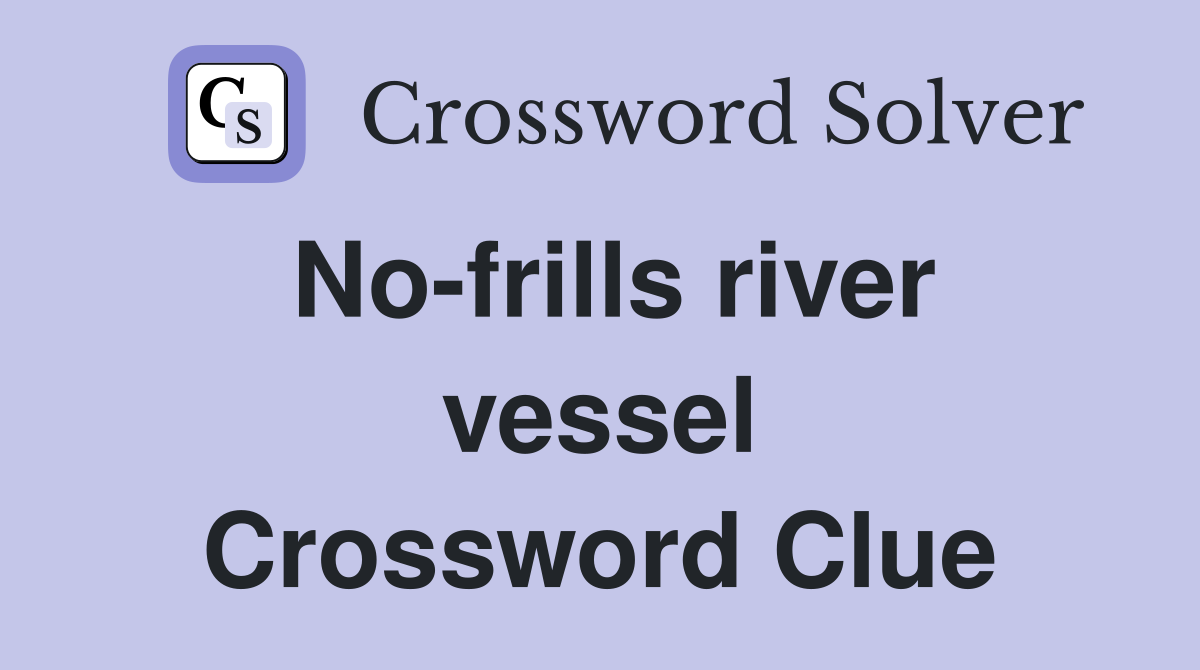 No-frills river vessel Crossword Clue