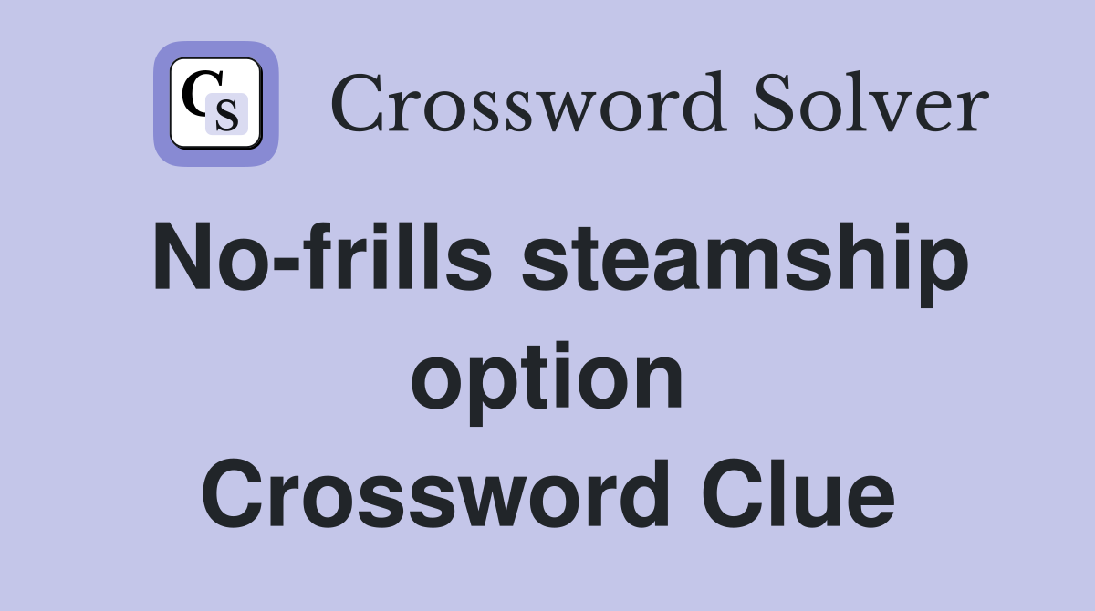 No-frills steamship option Crossword Clue